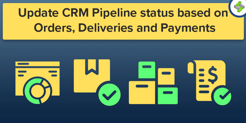 Update CRM Pipeline status based on Orders, Deliveries and Payments